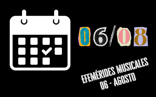 Efemérides musicales del 6 de agosto que debes conocer